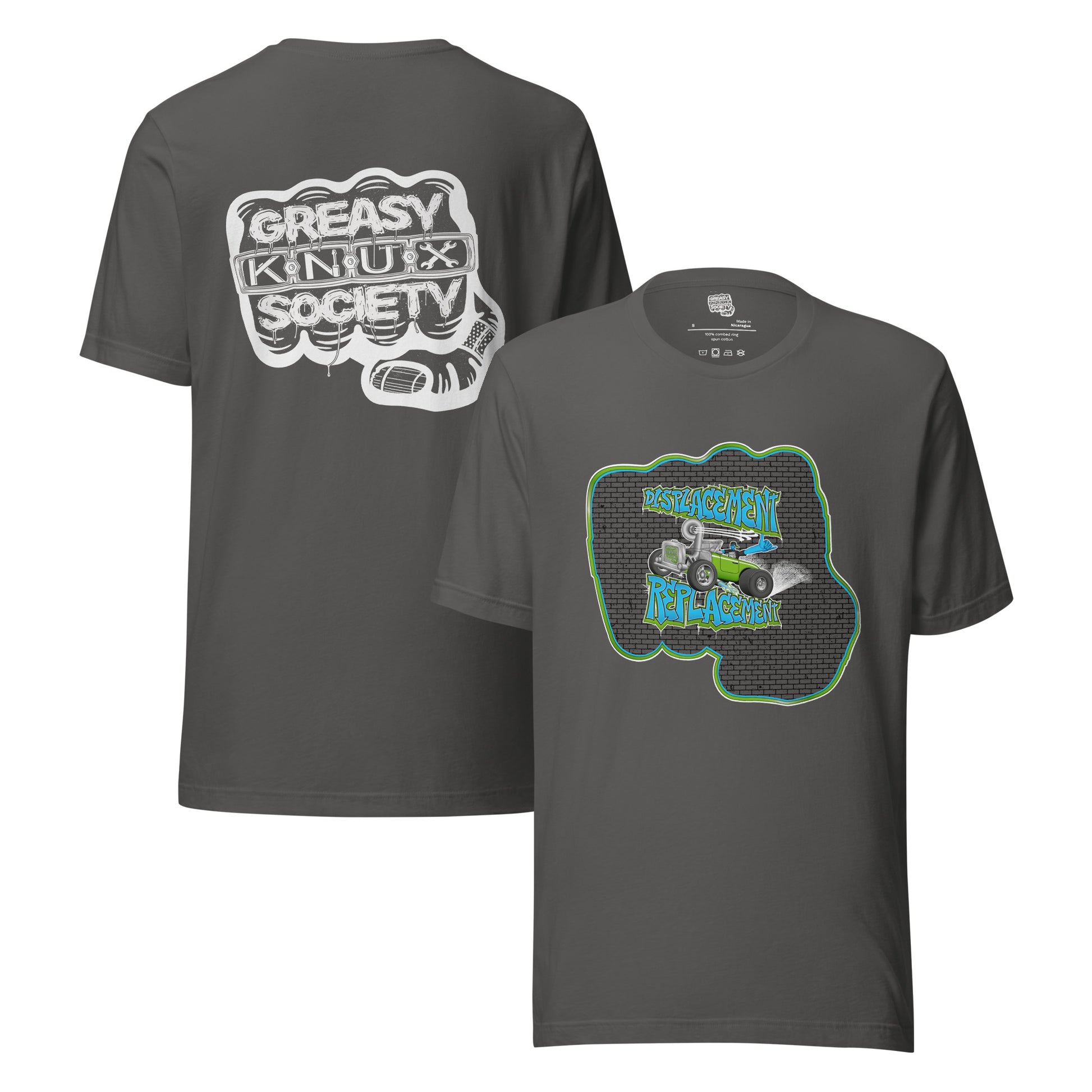 Gray t-shirt with green and blue illustration of a retro coupe with a small engine and a giant turbo charger spinning it's wheels in front of a brick wall with a crash test dummy driving and graffiti styled text that reads Displacement Replacement on the front.
On the back is a large white logo consisting of big fist with brass knuckles and bandage on the thumb with type reading Greasy Knux Society. Greasy and Society are stylized to look like dripping grease and Knux is made of various tools.