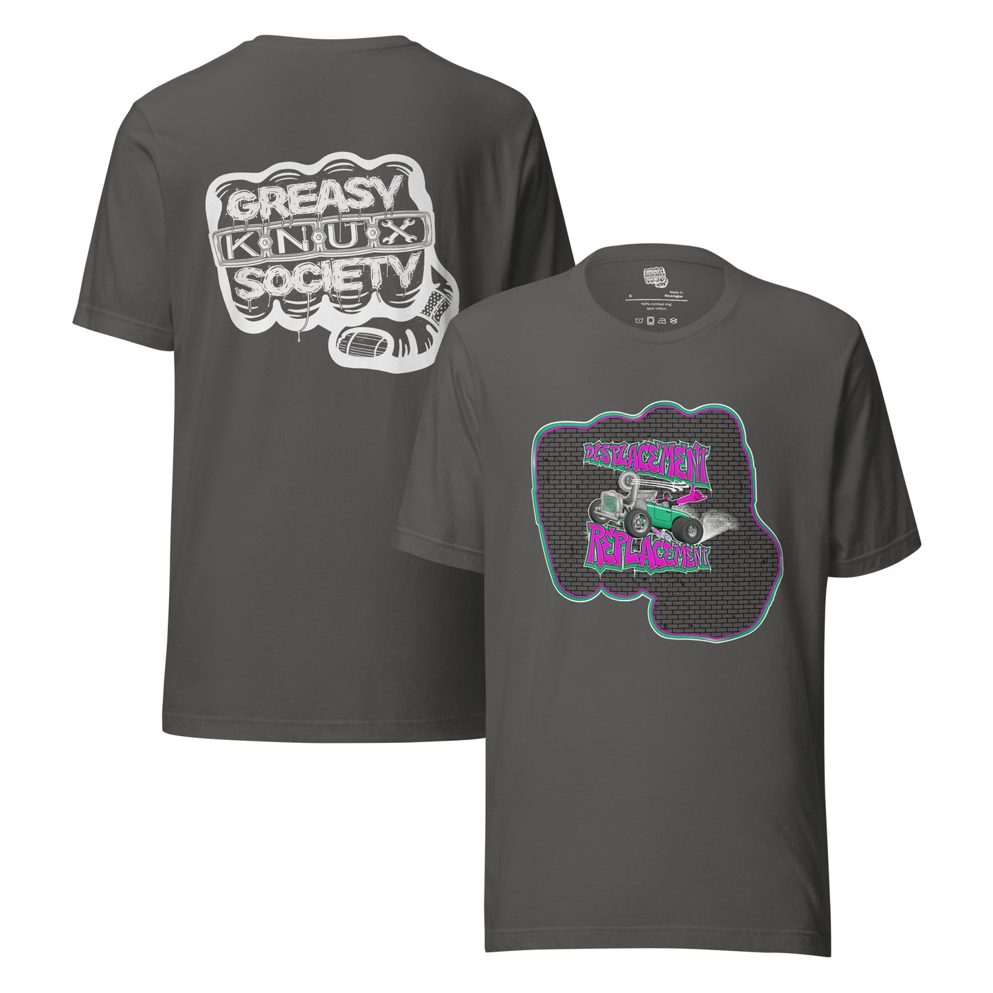 Gray t-shirt with pink and teal illustration of a retro coupe with a small engine and a giant turbo charger spinning it's wheels in front of a brick wall with a crash test dummy driving and graffiti styled text that reads Displacement Replacement on the front.
On the back is a large white logo consisting of big fist with brass knuckles and bandage on the thumb with type reading Greasy Knux Society. Greasy and Society are stylized to look like dripping grease and Knux is made of various tools.