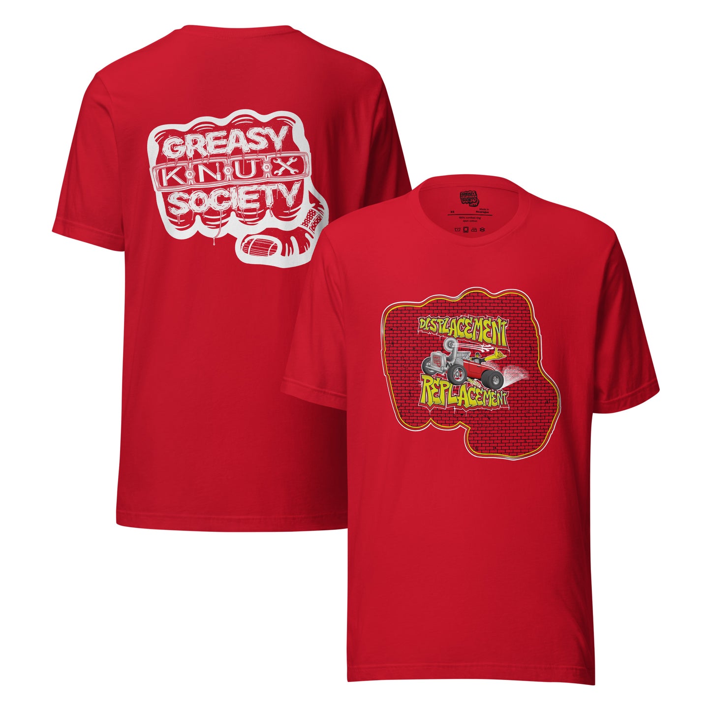 Red t-shirt with red and yellow illustration of a retro coupe with a small engine and a giant turbo charger spinning it's wheels in front of a brick wall with a crash test dummy driving and graffiti styled text that reads Displacement Replacement on the front.
On the back is a large white logo consisting of big fist with brass knuckles and bandage on the thumb with type reading Greasy Knux Society. Greasy and Society are stylized to look like dripping grease and Knux is made of various tools.